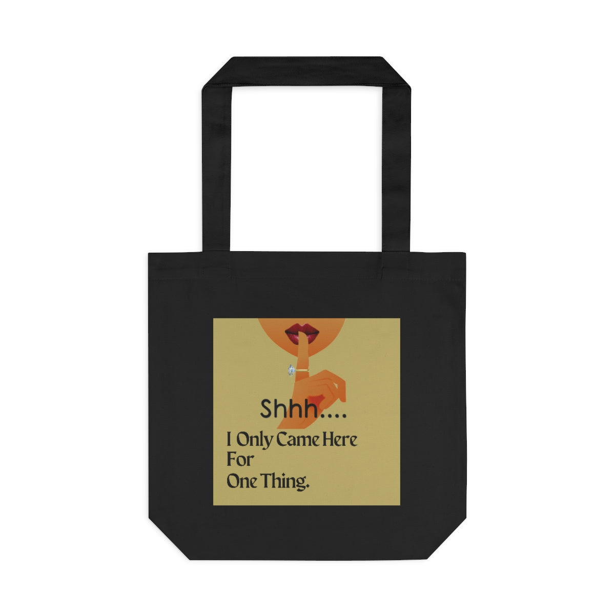 Shh I Only Came Here For One Thing Tote Bag